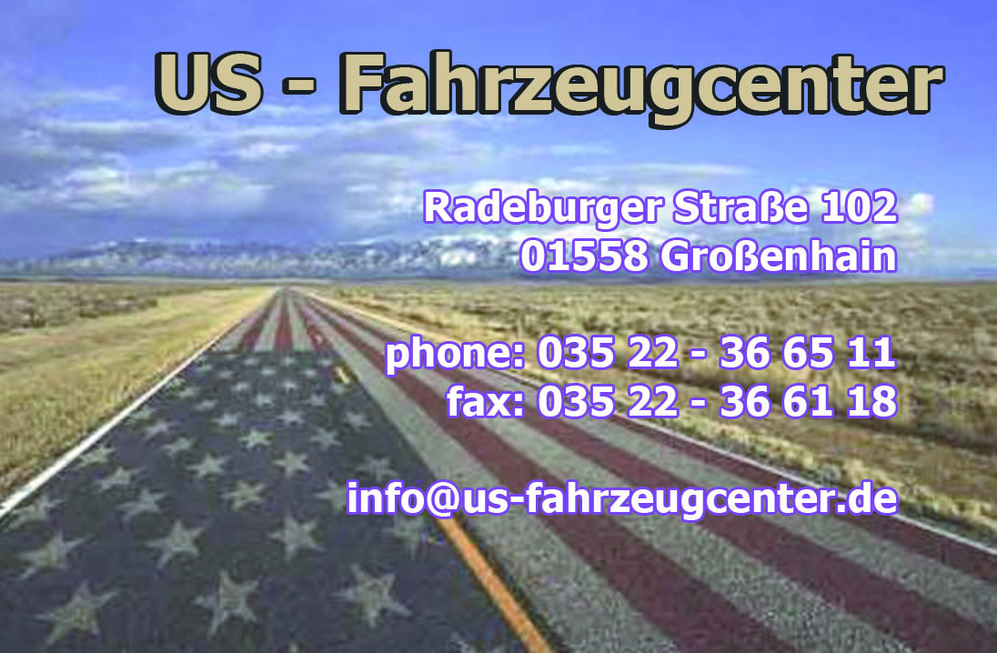 US-Fahrzeugcenter - Radeburger Straße 102 - 01558 Großenhain - phone: 03522 - 36 65 11 - fax: 03522 - 36 61 18